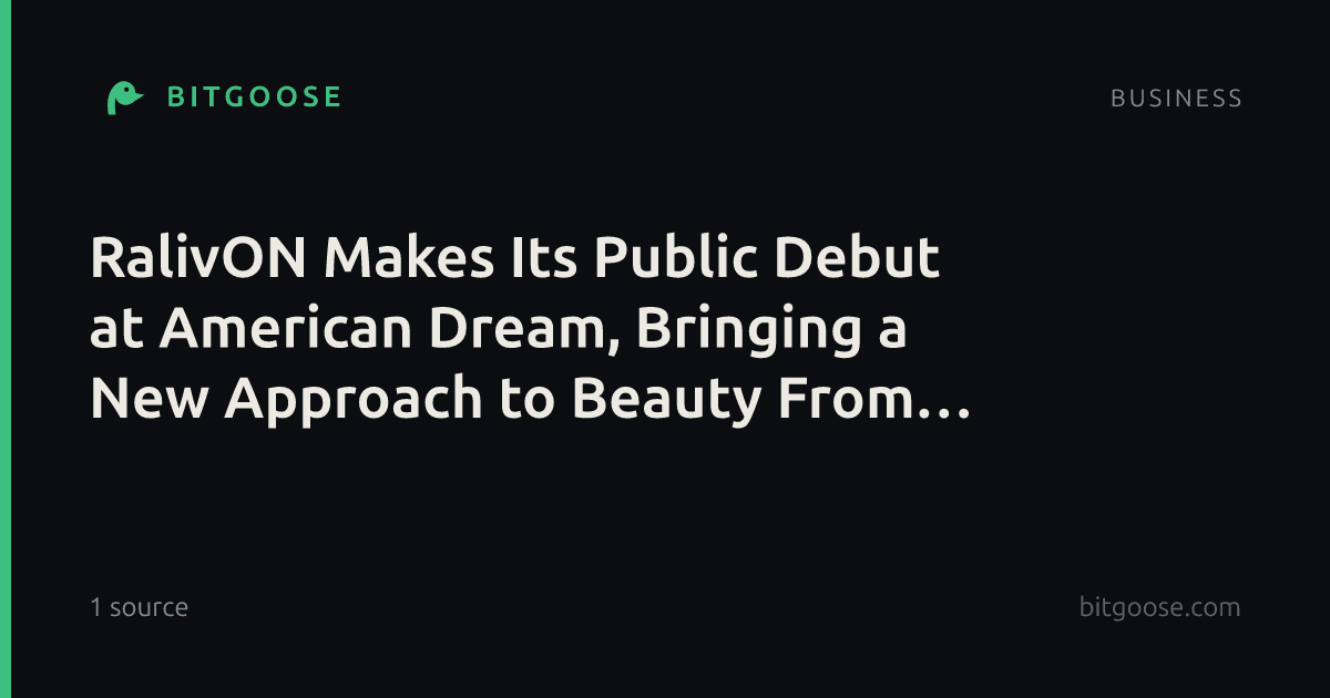 RalivON Makes Its Public Debut at American Dream, Bringing a New Approach to Beauty From Within to Consumers