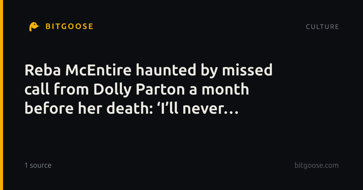 Reba McEntire haunted by missed call from Dolly Parton a month before her death: ‘I’ll never know why’