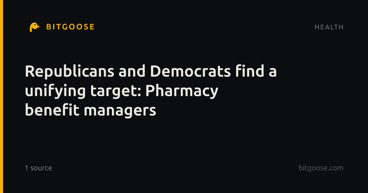 Republicans and Democrats find a unifying target: Pharmacy benefit managers