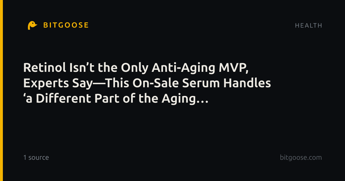 Retinol Isn’t the Only Anti-Aging MVP, Experts Say—This On-Sale Serum Handles ‘a Different Part of the Aging Picture’