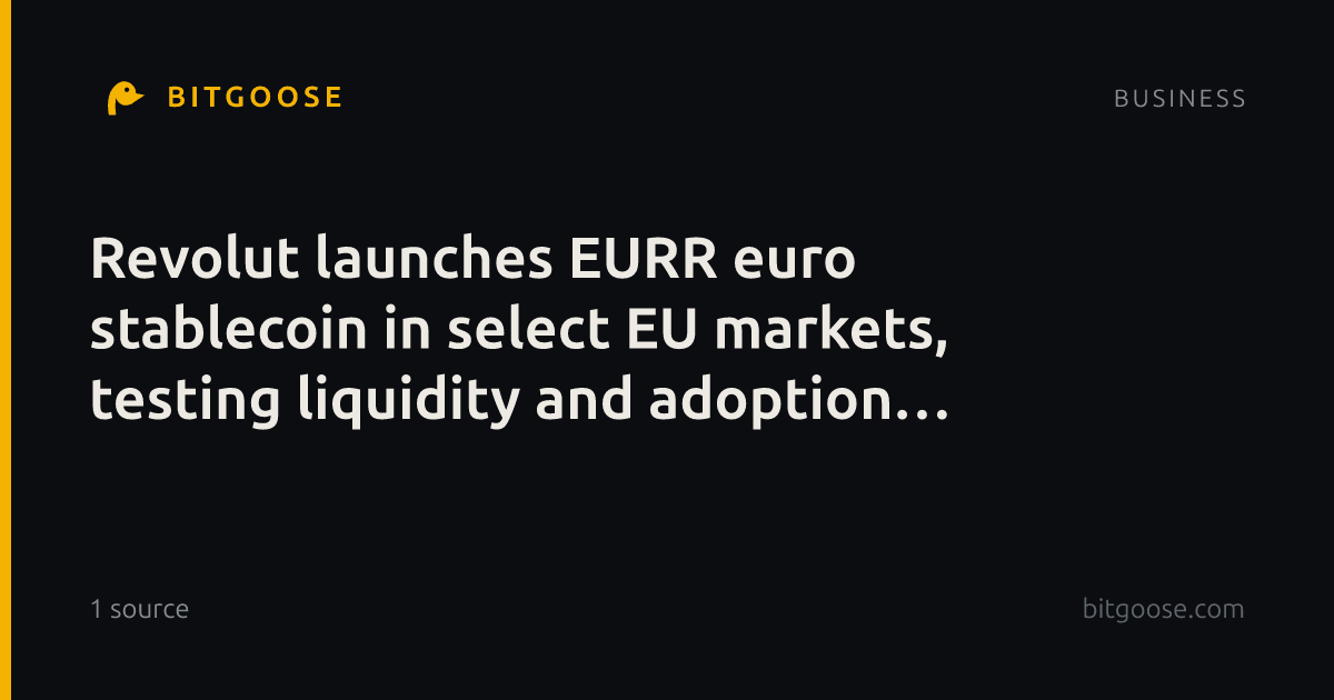 Revolut launches EURR euro stablecoin in select EU markets, testing liquidity and adoption in crypto payments.