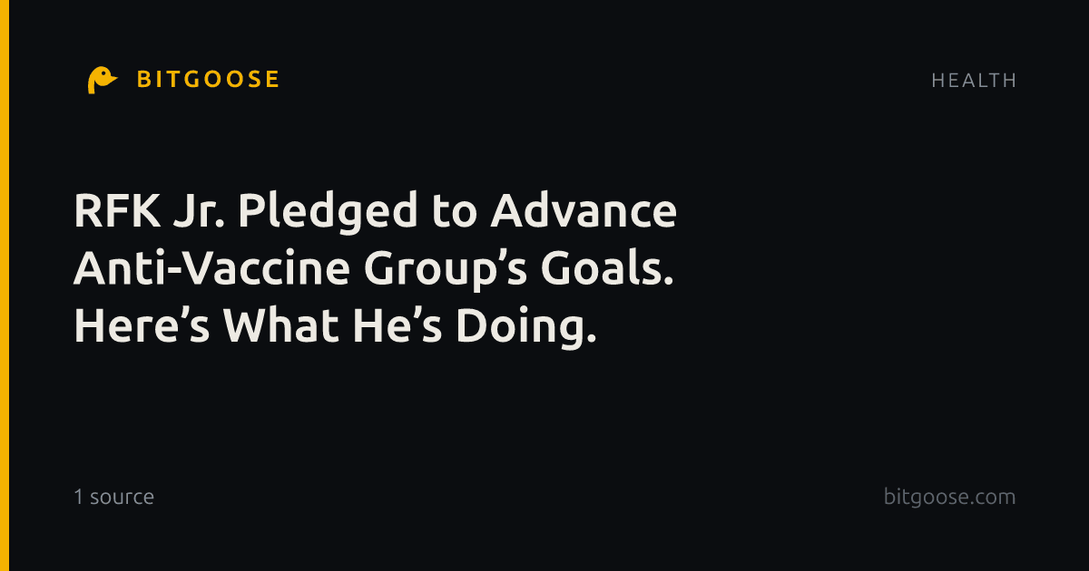RFK Jr. Pledged to Advance Anti-Vaccine Group’s Goals. Here’s What He’s Doing.