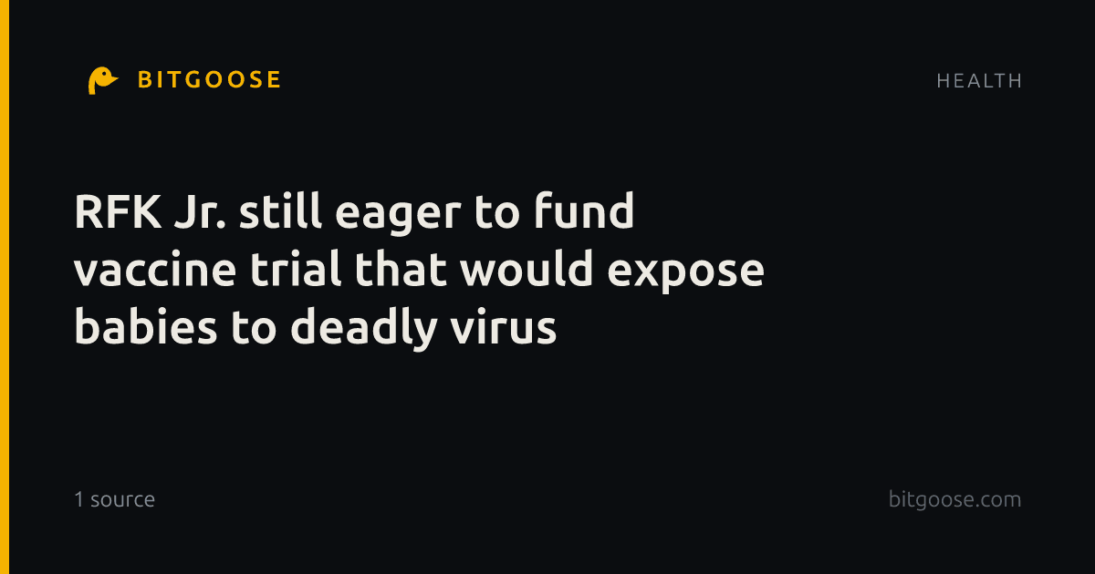 RFK Jr. still eager to fund vaccine trial that would expose babies to deadly virus