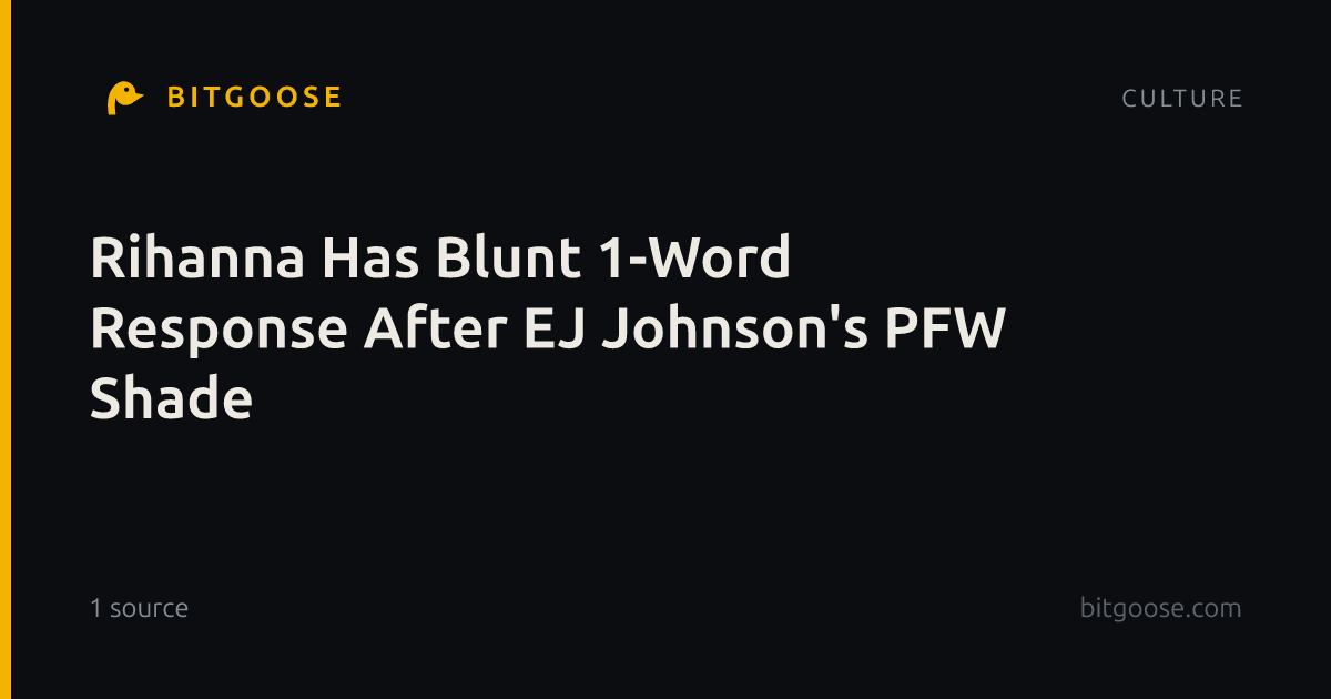 Rihanna Has Blunt 1-Word Response After EJ Johnson's PFW Shade