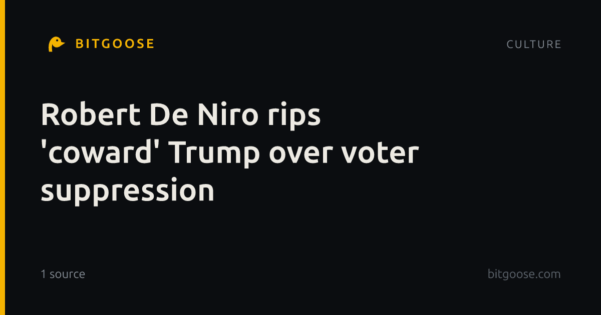 Robert De Niro rips 'coward' Trump over voter suppression