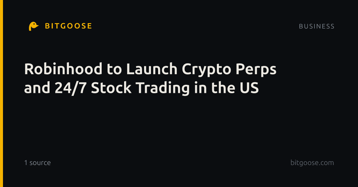 Robinhood to Launch Crypto Perps and 24/7 Stock Trading in the US