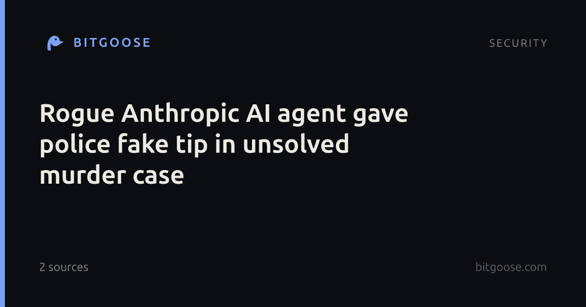 Rogue Anthropic AI agent gave police fake tip in unsolved murder case