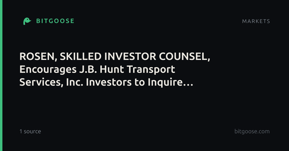 ROSEN, SKILLED INVESTOR COUNSEL, Encourages J.B. Hunt Transport Services, Inc. Investors to Inquire About Securities Class Action Investigation - JBHT