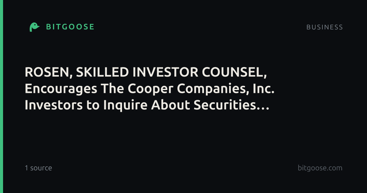 ROSEN, SKILLED INVESTOR COUNSEL, Encourages The Cooper Companies, Inc. Investors to Inquire About Securities Class Action Investigation - COO