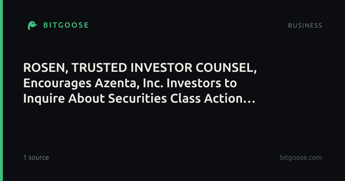 ROSEN, TRUSTED INVESTOR COUNSEL, Encourages Azenta, Inc. Investors to Inquire About Securities Class Action Investigation - AZTA