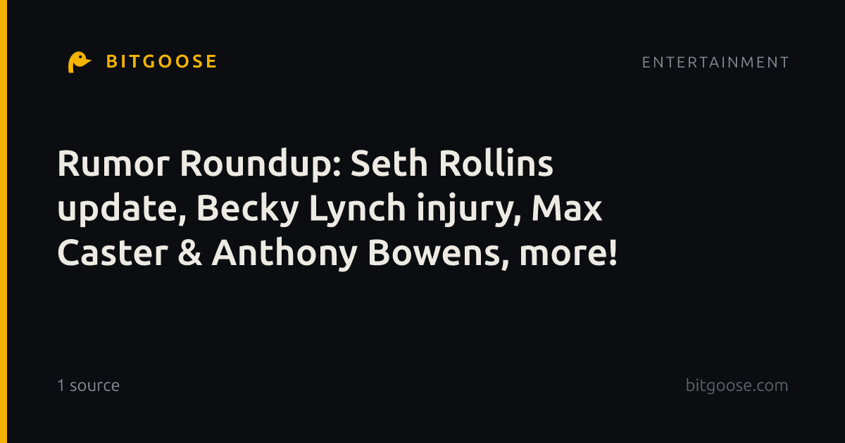 Rumor Roundup: Seth Rollins update, Becky Lynch injury, Max Caster & Anthony Bowens, more!