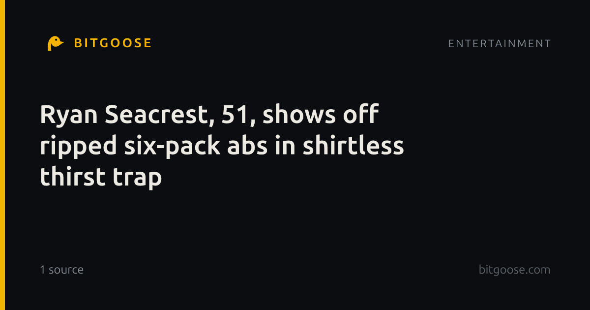 Ryan Seacrest, 51, shows off ripped six-pack abs in shirtless thirst trap