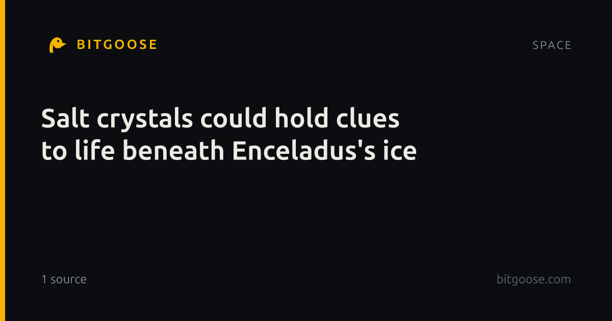 Salt crystals could hold clues to life beneath Enceladus's ice