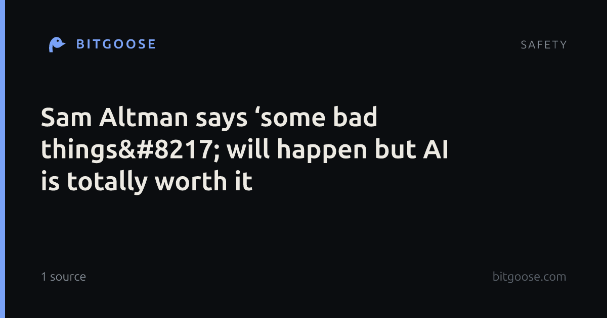 Sam Altman says ‘some bad things’ will happen but AI is totally worth it