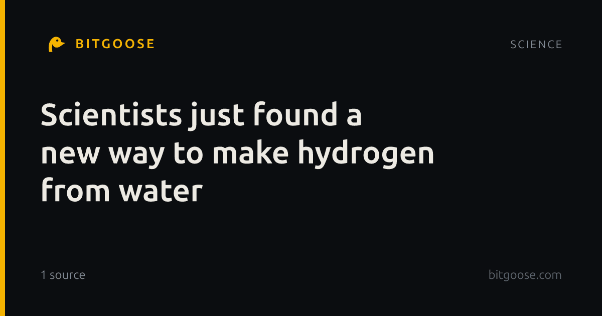 Scientists just found a new way to make hydrogen from water