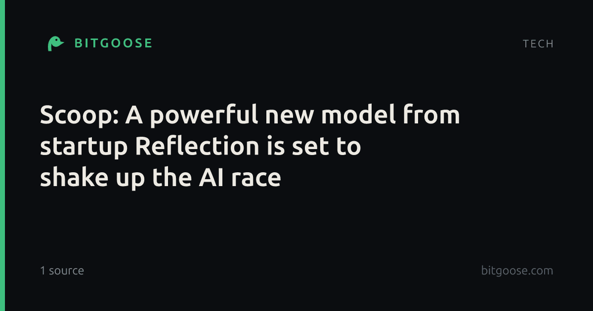 Scoop: A powerful new model from startup Reflection is set to shake up the AI race