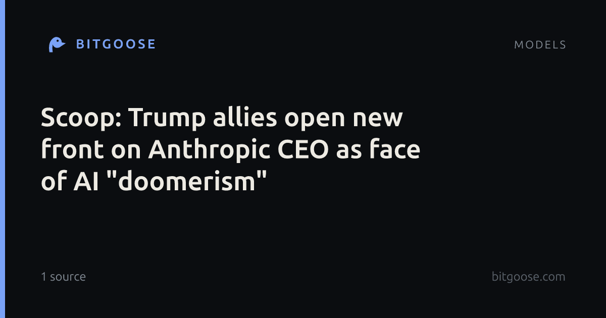 Scoop: Trump allies open new front on Anthropic CEO as face of AI "doomerism"