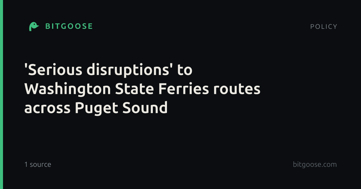 'Serious disruptions' to Washington State Ferries routes across Puget Sound