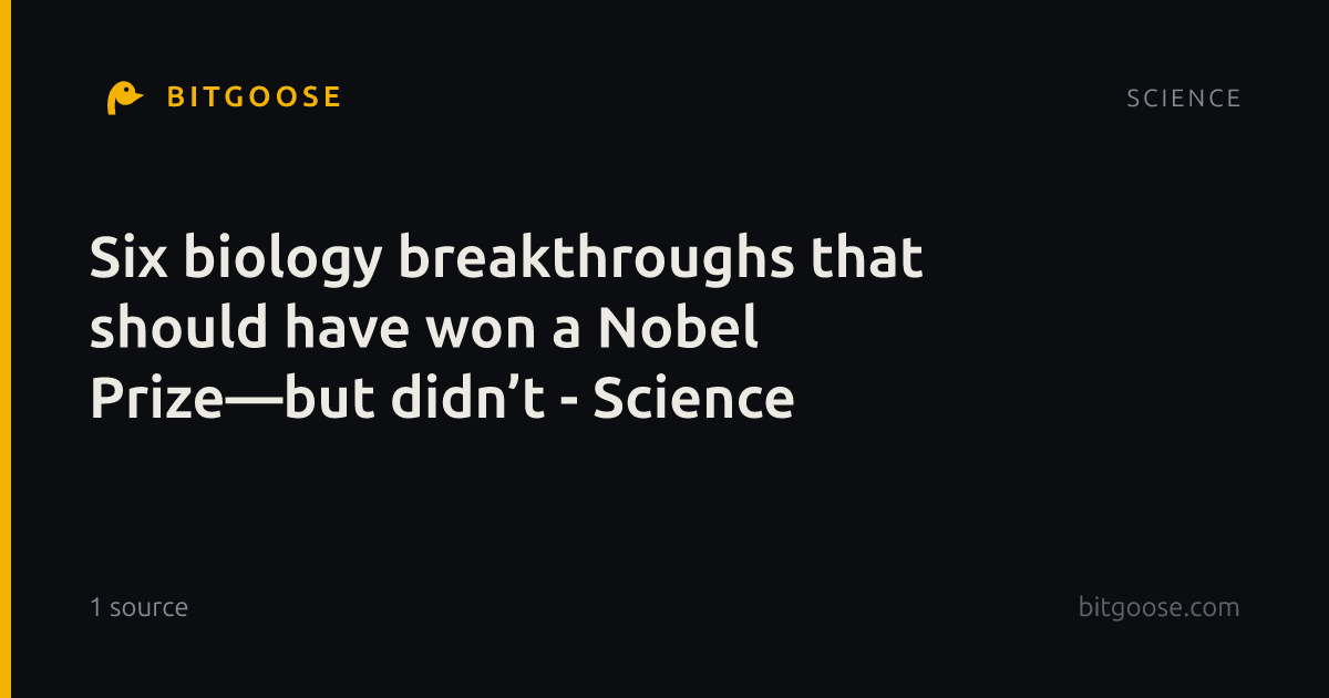 Six biology breakthroughs that should have won a Nobel Prize—but didn’t - Science