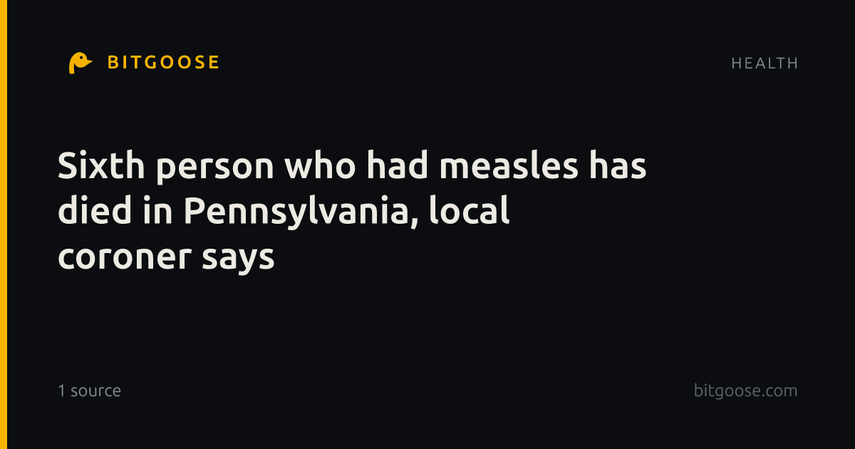 Sixth person who had measles has died in Pennsylvania, local coroner says