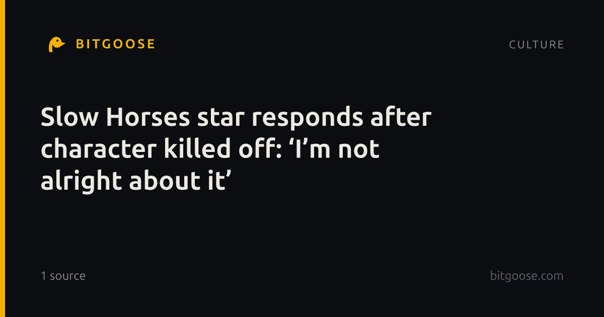 Slow Horses star responds after character killed off: ‘I’m not alright about it’