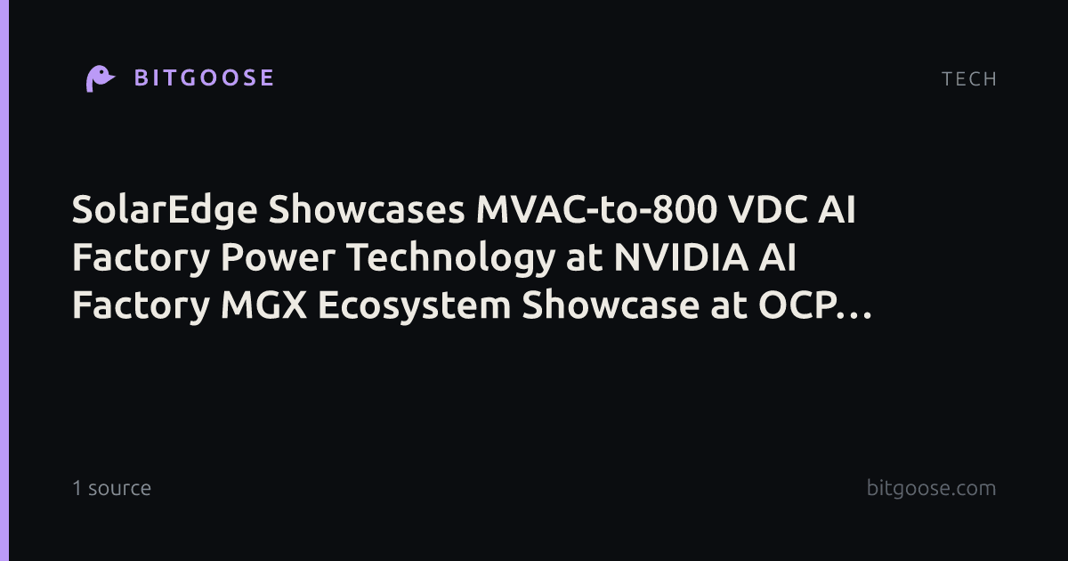 SolarEdge Showcases MVAC-to-800 VDC AI Factory Power Technology at NVIDIA AI Factory MGX Ecosystem Showcase at OCP Global Summit, Oct. 12-15