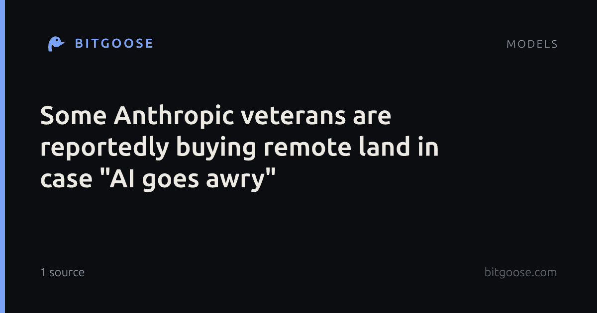 Some Anthropic veterans are reportedly buying remote land in case "AI goes awry"