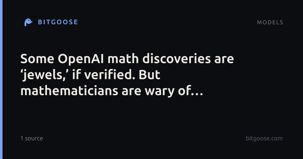 Some OpenAI math discoveries are ‘jewels,’ if verified. But mathematicians are wary of ‘slop.’