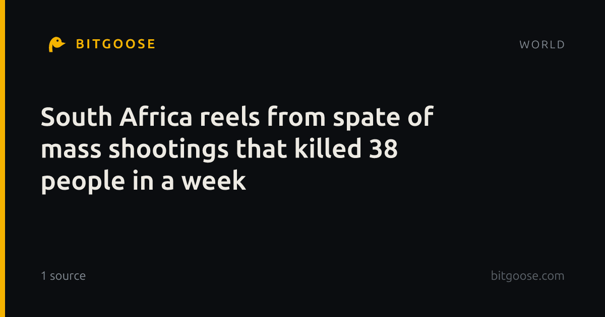 South Africa reels from spate of mass shootings that killed 38 people in a week