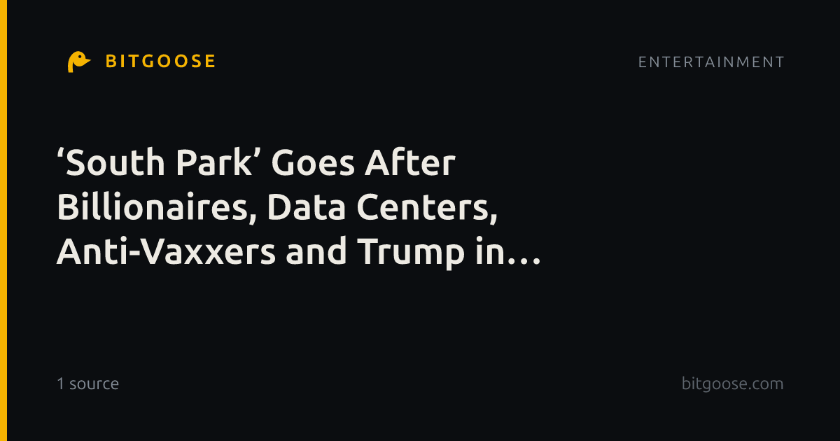 ‘South Park’ Goes After Billionaires, Data Centers, Anti-Vaxxers and Trump in Phallic-Filled New Episode