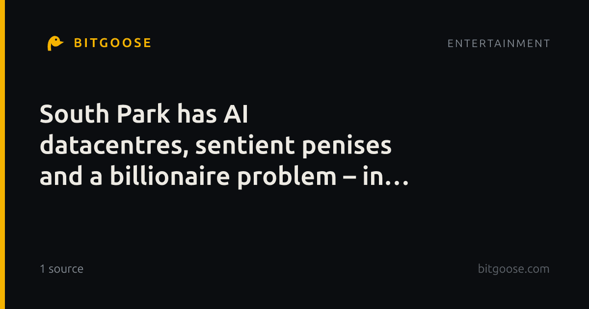 South Park has ​​AI datacentres​, sentient penises ​and a billionaire problem – in more ways than one
