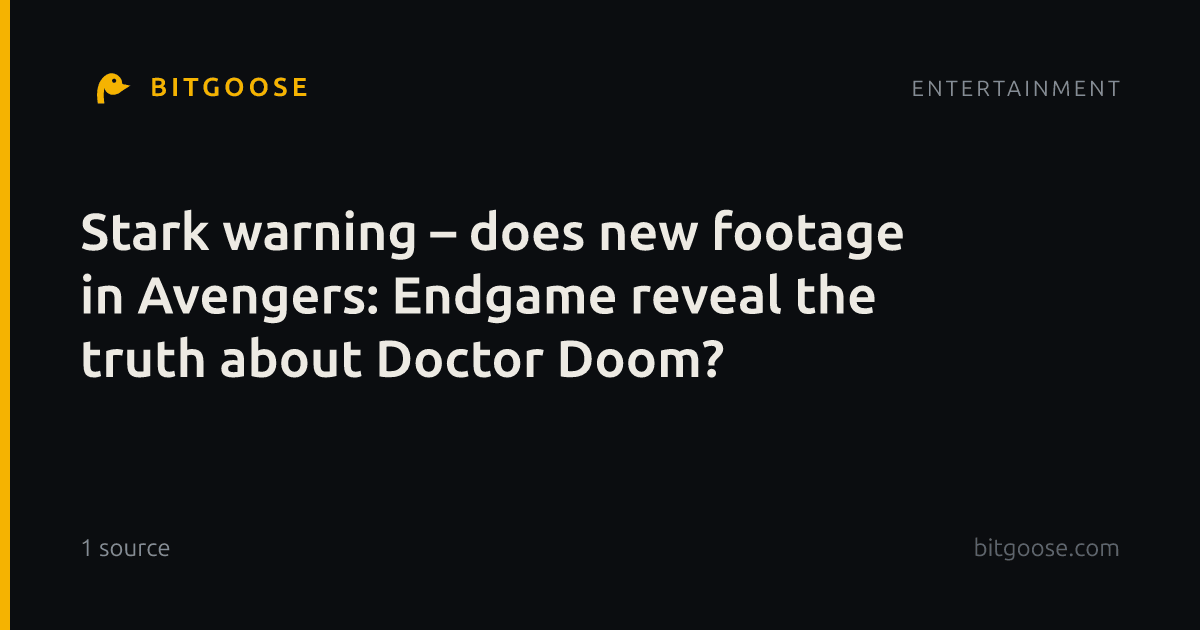 Stark warning – does new footage in Avengers: Endgame reveal the truth about Doctor Doom?