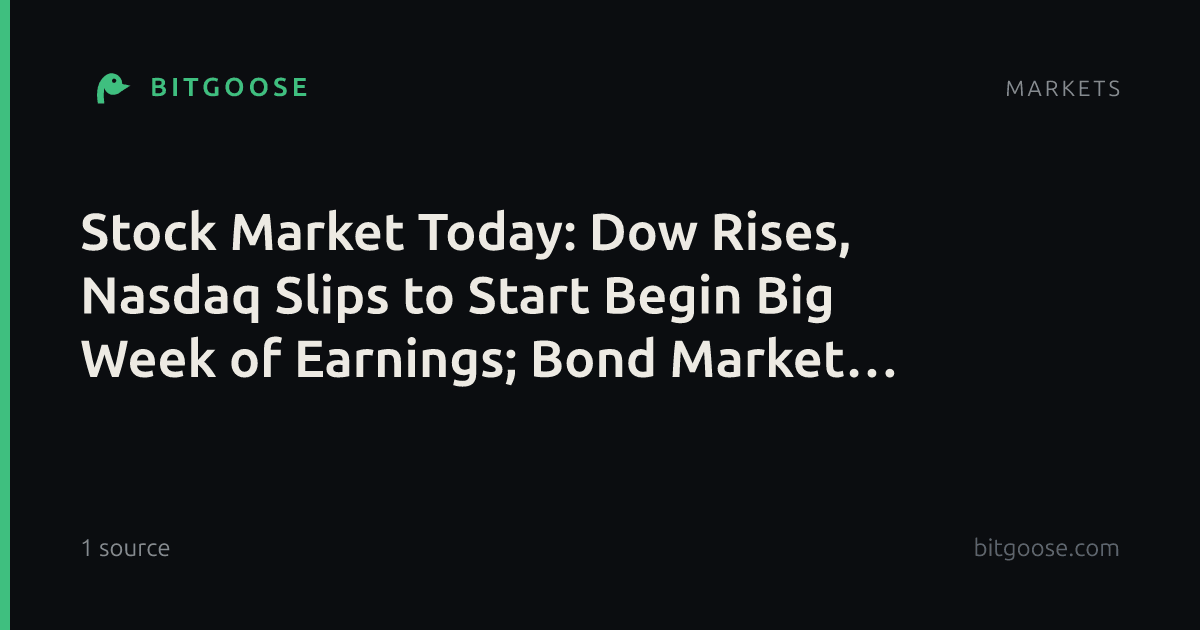 Stock Market Today: Dow Rises, Nasdaq Slips to Start Begin Big Week of Earnings; Bond Market Closed Today
