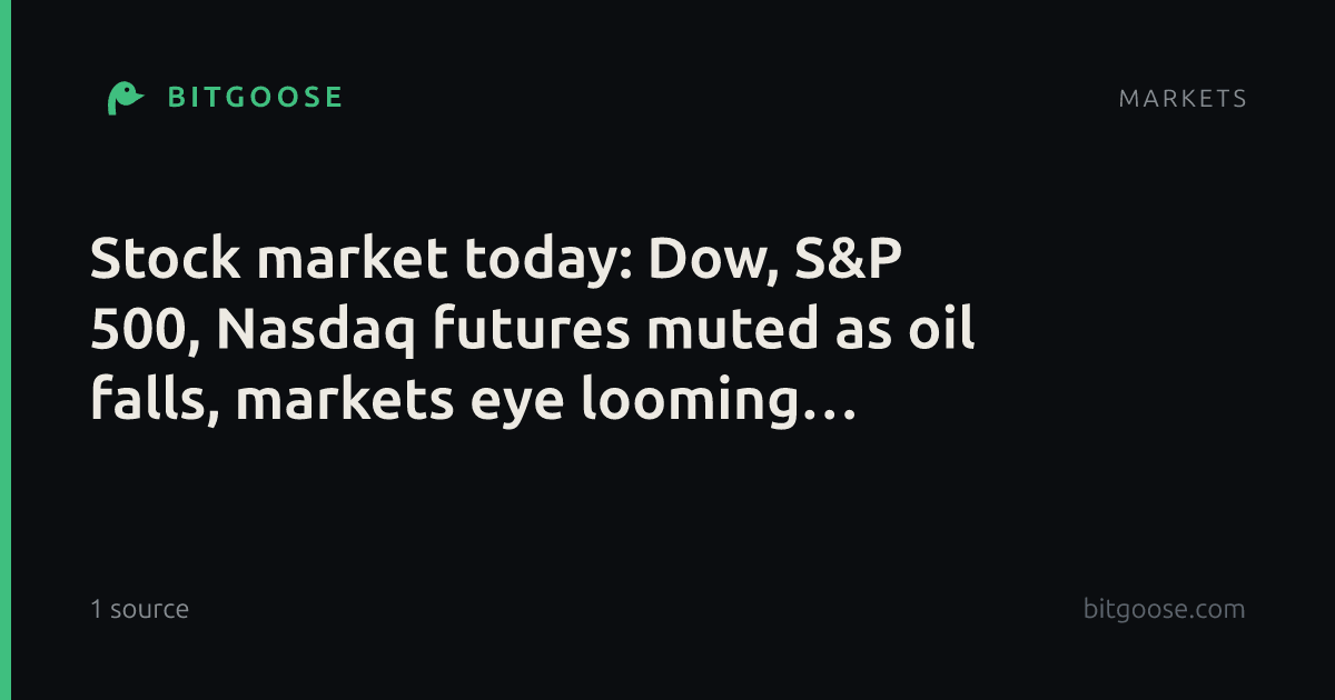 Stock market today: Dow, S&P 500, Nasdaq futures muted as oil falls, markets eye looming Trump-Xi meeting
