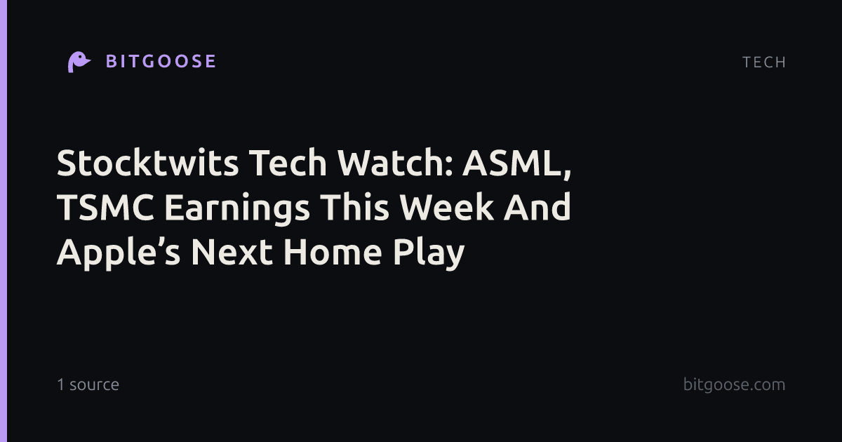 Stocktwits Tech Watch: ASML, TSMC Earnings This Week And Apple’s Next Home Play
