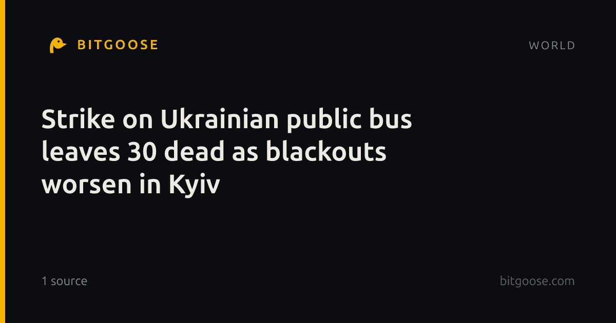 Strike on Ukrainian public bus leaves 30 dead as blackouts worsen in Kyiv