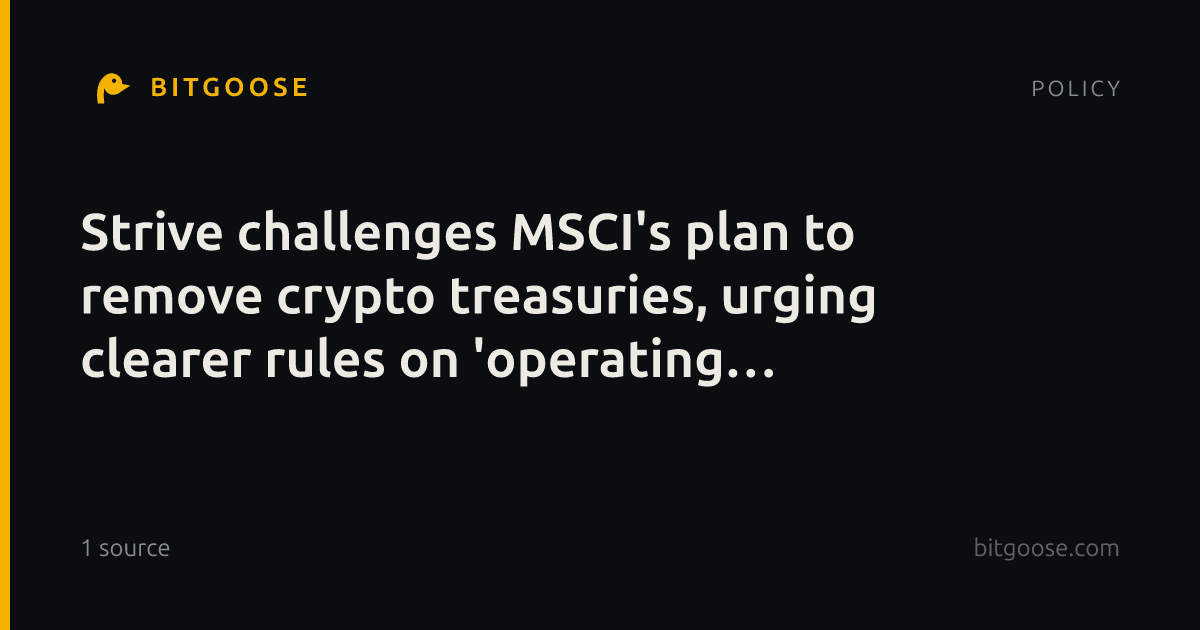 Strive challenges MSCI's plan to remove crypto treasuries, urging clearer rules on 'operating assets'.
