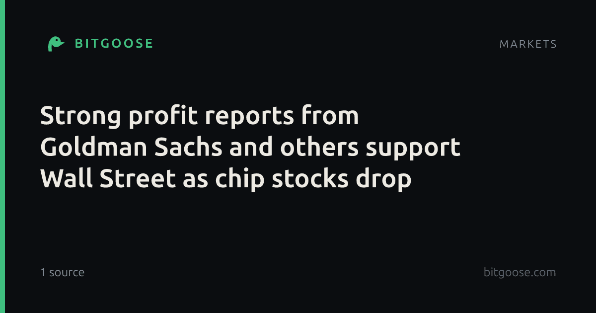 Strong profit reports from Goldman Sachs and others support Wall Street as chip stocks drop