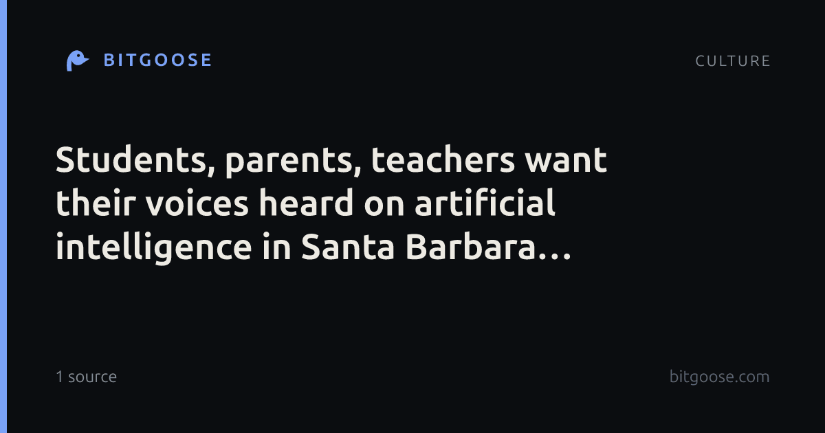 Students, parents, teachers want their voices heard on artificial intelligence in Santa Barbara schools