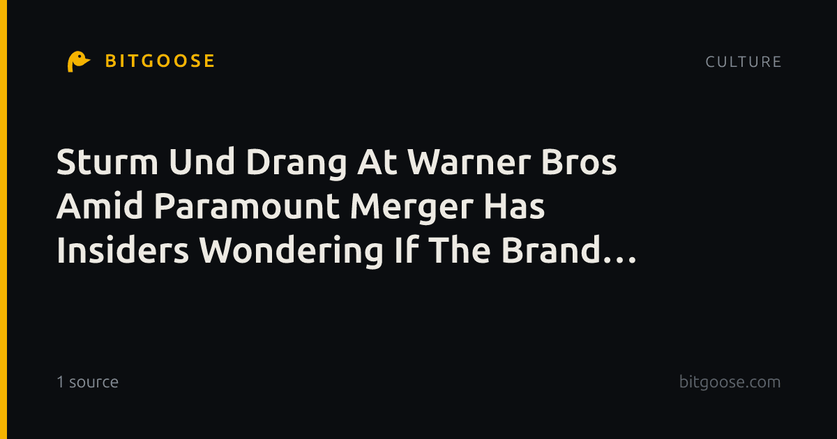 Sturm Und Drang At Warner Bros Amid Paramount Merger Has Insiders Wondering If The Brand Survives