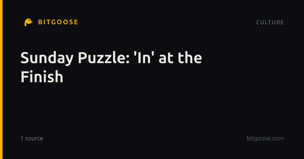 Sunday Puzzle: 'In' at the Finish