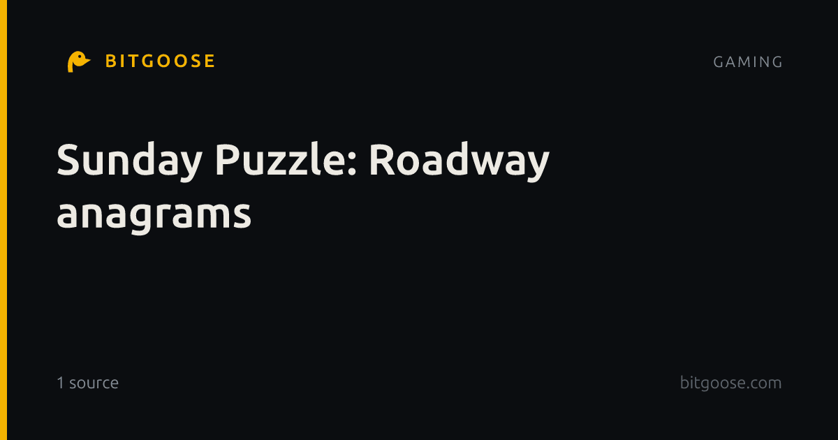 Sunday Puzzle: Roadway anagrams
