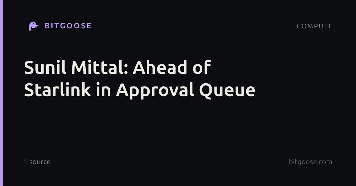 Sunil Mittal: Ahead of Starlink in Approval Queue