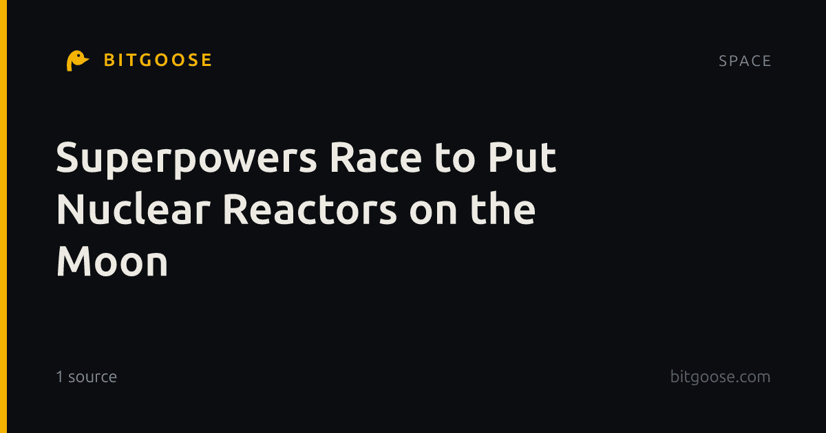 Superpowers Race to Put Nuclear Reactors on the Moon