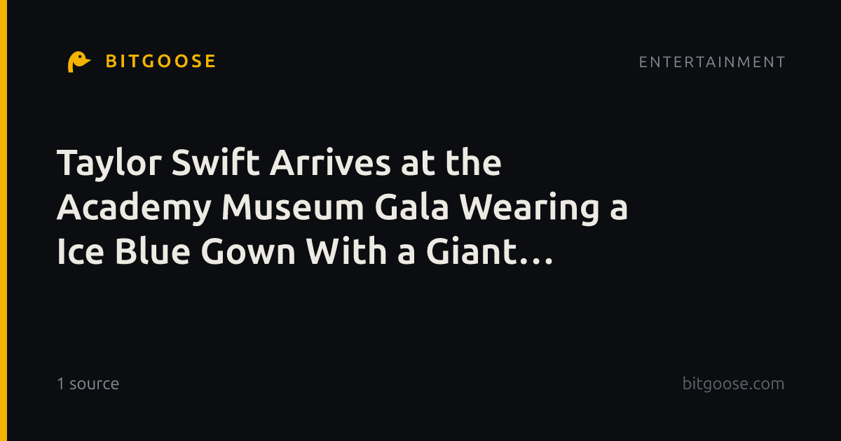 Taylor Swift Arrives at the Academy Museum Gala Wearing a Ice Blue Gown With a Giant Crystal Bow