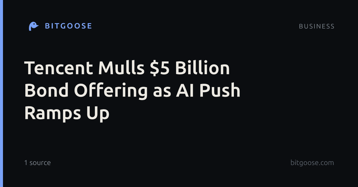 Tencent Mulls $5 Billion Bond Offering as AI Push Ramps Up