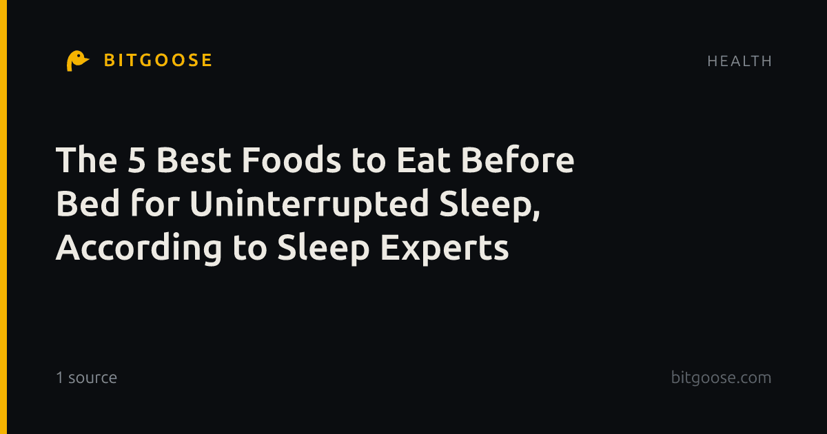 The 5 Best Foods to Eat Before Bed for Uninterrupted Sleep, According to Sleep Experts