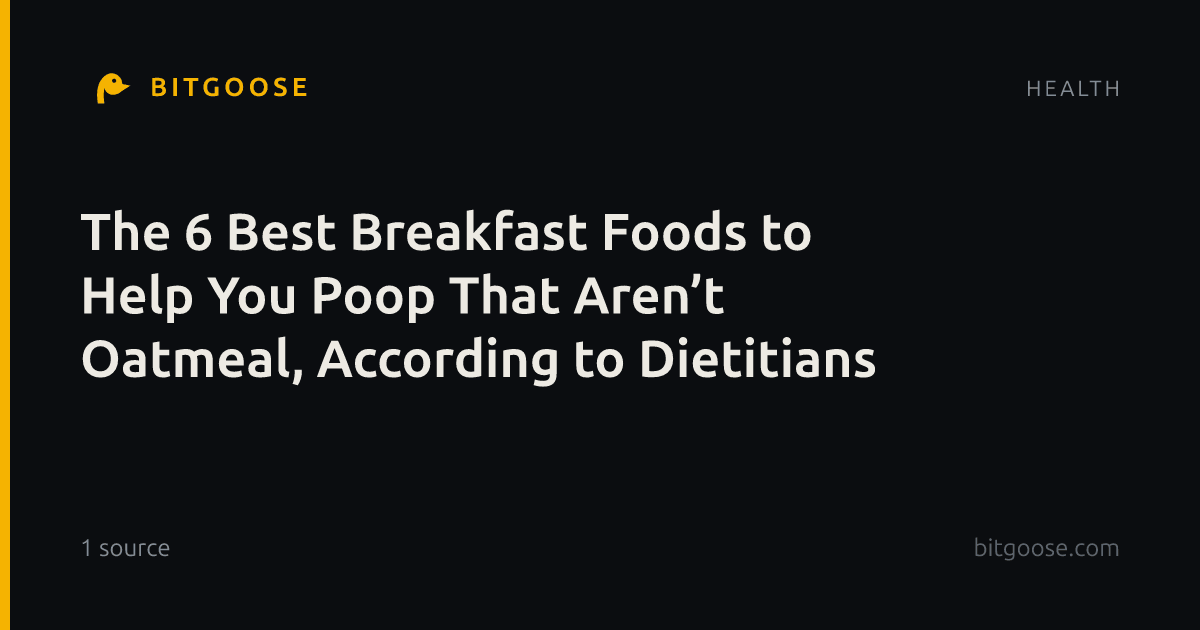 The 6 Best Breakfast Foods to Help You Poop That Aren’t Oatmeal, According to Dietitians
