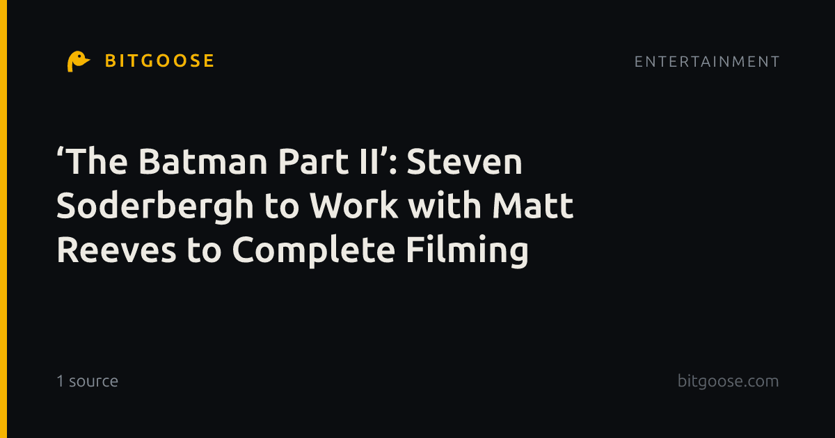 ‘The Batman Part II’: Steven Soderbergh to Work with Matt Reeves to Complete Filming