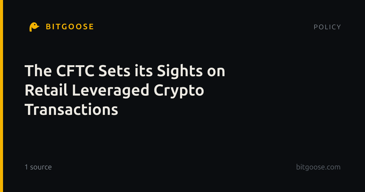 The CFTC Sets its Sights on Retail Leveraged Crypto Transactions